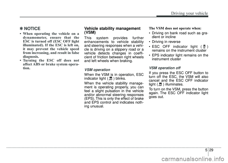 KIA SOUL EV 2018 Owners Manual 529
Driving your vehicle
✽
✽NOTICE
• When operating the vehicle on a
dynamometer, ensure that the
ESC is turned off (ESC OFF light
illuminated). If the ESC is left on,
it may prevent the vehicle KIA SOUL EV 2018 Owners Manual 529
Driving your vehicle
✽
✽NOTICE
• When operating the vehicle on a
dynamometer, ensure that the
ESC is turned off (ESC OFF light
illuminated). If the ESC is left on,
it may prevent the vehicle