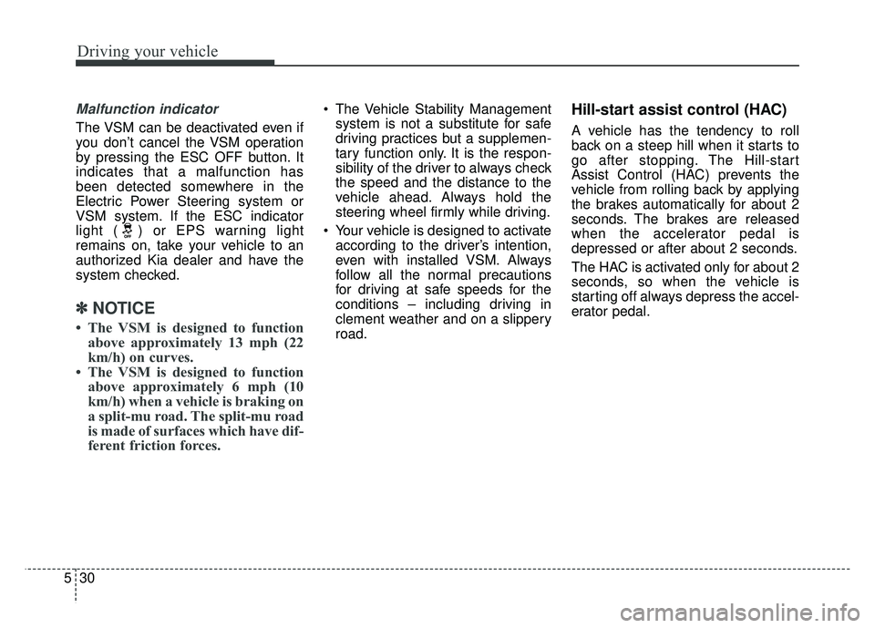 KIA SOUL EV 2018 Owners Manual Driving your vehicle
30
5
Malfunction indicator
The VSM can be deactivated even if
you don’t cancel the VSM operation
by pressing the ESC OFF button. It
indicates that a malfunction has
been detecte KIA SOUL EV 2018 Owners Manual Driving your vehicle
30
5
Malfunction indicator
The VSM can be deactivated even if
you don’t cancel the VSM operation
by pressing the ESC OFF button. It
indicates that a malfunction has
been detecte