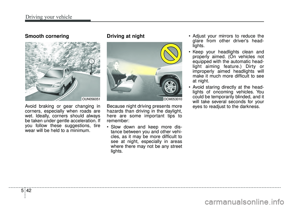 KIA SOUL EV 2018 Owners Manual Driving your vehicle
42
5
Smooth cornering
Avoid braking or gear changing in
corners, especially when roads are
wet. Ideally, corners should always
be taken under gentle acceleration. If
you follow th KIA SOUL EV 2018 Owners Manual Driving your vehicle
42
5
Smooth cornering
Avoid braking or gear changing in
corners, especially when roads are
wet. Ideally, corners should always
be taken under gentle acceleration. If
you follow th