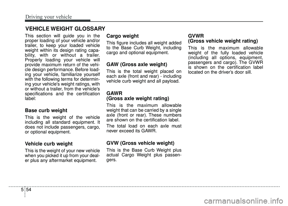 KIA SOUL EV 2018 Owners Manual This section will guide you in the
proper loading of your vehicle and/or
trailer, to keep your loaded vehicle
weight within its design rating capa-
bility, with or without a trailer.
Properly loading KIA SOUL EV 2018 Owners Manual This section will guide you in the
proper loading of your vehicle and/or
trailer, to keep your loaded vehicle
weight within its design rating capa-
bility, with or without a trailer.
Properly loading