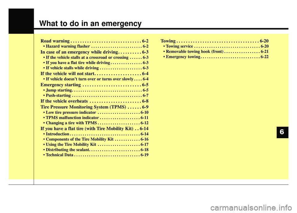 KIA SOUL EV 2018 Owners Manual What to do in an emergency
Road warning . . . . . . . . . . . . . . . . . . . . . . . . . . . . . . 6-2
• Hazard warning flasher . . . . . . . . . . . . . . . . . . . . . . . . 6-2
In case of an eme KIA SOUL EV 2018 Owners Manual What to do in an emergency
Road warning . . . . . . . . . . . . . . . . . . . . . . . . . . . . . . 6-2
• Hazard warning flasher . . . . . . . . . . . . . . . . . . . . . . . . 6-2
In case of an eme