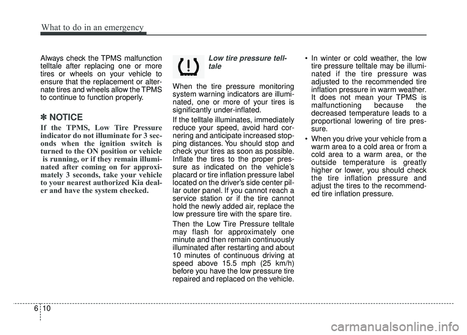 KIA SOUL EV 2018 Owners Manual What to do in an emergency
10
6
Always check the TPMS malfunction
telltale after replacing one or more
tires or wheels on your vehicle to
ensure that the replacement or alter-
nate tires and wheels al KIA SOUL EV 2018 Owners Manual What to do in an emergency
10
6
Always check the TPMS malfunction
telltale after replacing one or more
tires or wheels on your vehicle to
ensure that the replacement or alter-
nate tires and wheels al