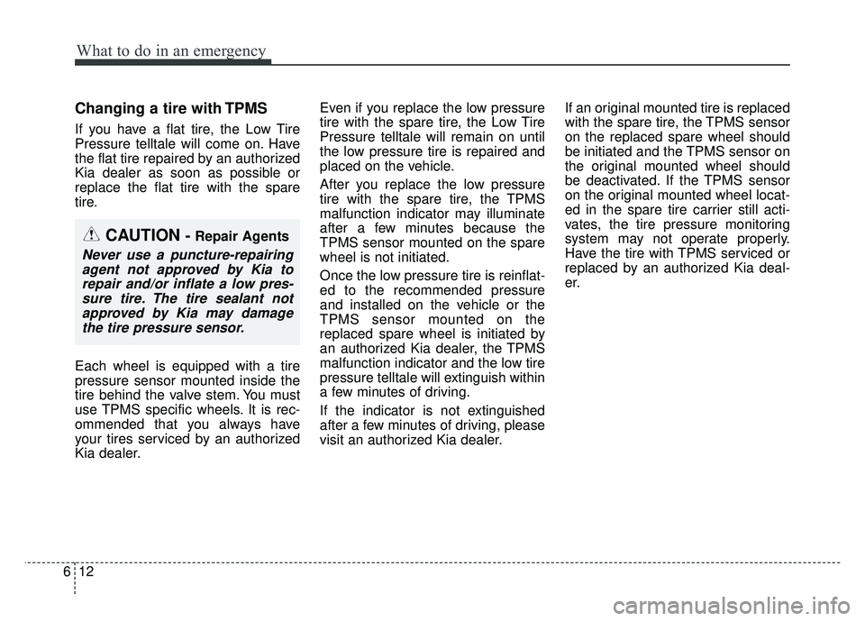 KIA SOUL EV 2018 Owners Manual What to do in an emergency
12
6
Changing a tire with TPMS
If you have a flat tire, the Low Tire
Pressure telltale will come on. Have
the flat tire repaired by an authorized
Kia dealer as soon as possi KIA SOUL EV 2018 Owners Manual What to do in an emergency
12
6
Changing a tire with TPMS
If you have a flat tire, the Low Tire
Pressure telltale will come on. Have
the flat tire repaired by an authorized
Kia dealer as soon as possi