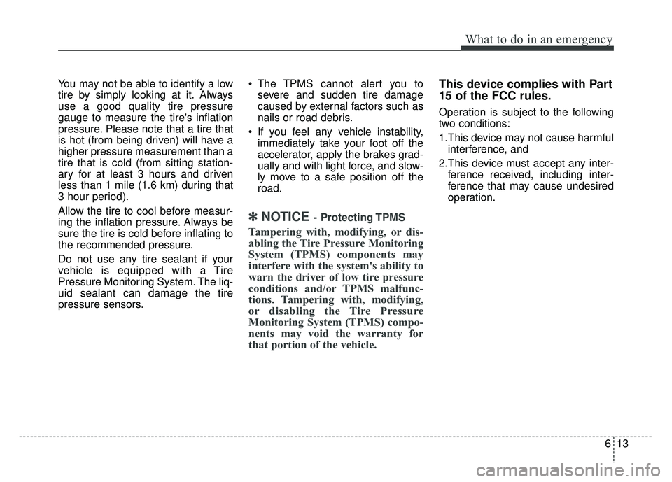 KIA SOUL EV 2018 Owners Manual 613
What to do in an emergency
You may not be able to identify a low
tire by simply looking at it. Always
use a good quality tire pressure
gauge to measure the tires inflation
pressure. Please note t KIA SOUL EV 2018 Owners Manual 613
What to do in an emergency
You may not be able to identify a low
tire by simply looking at it. Always
use a good quality tire pressure
gauge to measure the tires inflation
pressure. Please note t