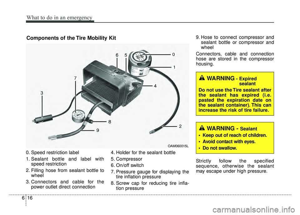 KIA SOUL EV 2018 Owners Manual What to do in an emergency
16
6
0. Speed restriction label
1. Sealant bottle and label with
speed restriction
2. Filling hose from sealant bottle to wheel
3. Connectors and cable for the power outlet KIA SOUL EV 2018 Owners Manual What to do in an emergency
16
6
0. Speed restriction label
1. Sealant bottle and label with
speed restriction
2. Filling hose from sealant bottle to wheel
3. Connectors and cable for the power outlet
