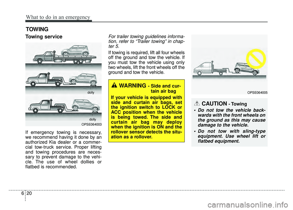 KIA SOUL EV 2018 Owners Manual What to do in an emergency
20
6
TOWING
Towing service
If emergency towing is necessary,
we recommend having it done by an
authorized Kia dealer or a commer-
cial tow-truck service. Proper lifting
and KIA SOUL EV 2018 Owners Manual What to do in an emergency
20
6
TOWING
Towing service
If emergency towing is necessary,
we recommend having it done by an
authorized Kia dealer or a commer-
cial tow-truck service. Proper lifting
and