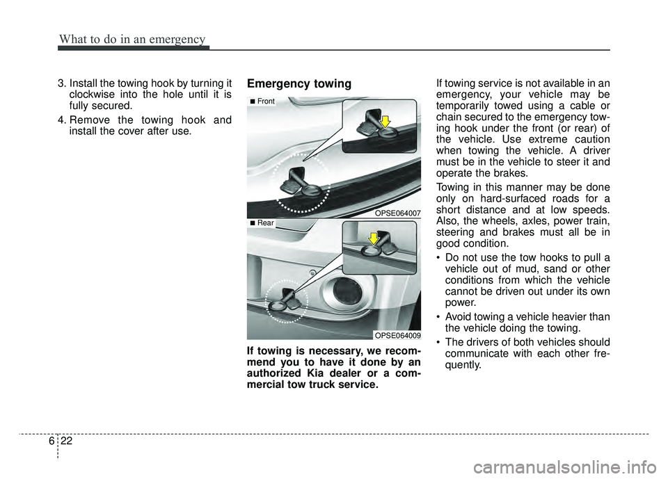 KIA SOUL EV 2018 Owners Manual What to do in an emergency
22
6
3. Install the towing hook by turning it
clockwise into the hole until it is
fully secured.
4. Remove the towing hook and install the cover after use.Emergency towing
I KIA SOUL EV 2018 Owners Manual What to do in an emergency
22
6
3. Install the towing hook by turning it
clockwise into the hole until it is
fully secured.
4. Remove the towing hook and install the cover after use.Emergency towing
I