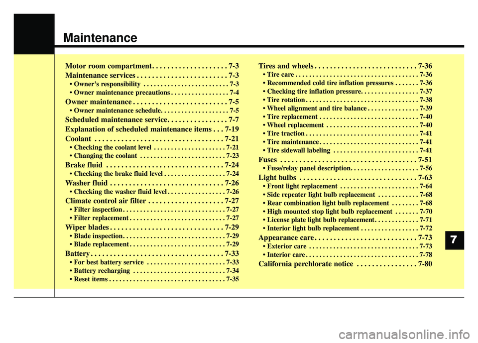 KIA SOUL EV 2018 Owners Manual Maintenance
Motor room compartment. . . . . . . . . . . . . . . . . . . . 7-3
Maintenance services . . . . . . . . . . . . . . . . . . . . . . . . 7-3
• Owner’s responsibility . . . . . . . . . . KIA SOUL EV 2018 Owners Manual Maintenance
Motor room compartment. . . . . . . . . . . . . . . . . . . . 7-3
Maintenance services . . . . . . . . . . . . . . . . . . . . . . . . 7-3
• Owner’s responsibility . . . . . . . . . .