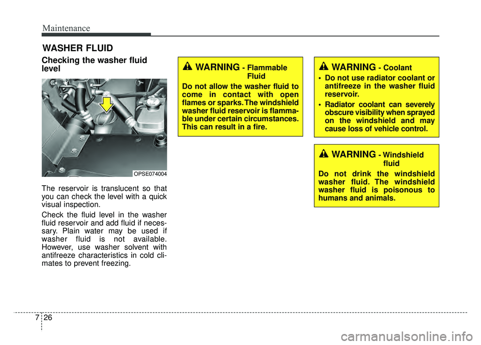 KIA SOUL EV 2018 Owners Manual Maintenance
26
7
WASHER FLUID
Checking the washer fluid
level
The reservoir is translucent so that
you can check the level with a quick
visual inspection.
Check the fluid level in the washer
fluid res KIA SOUL EV 2018 Owners Manual Maintenance
26
7
WASHER FLUID
Checking the washer fluid
level
The reservoir is translucent so that
you can check the level with a quick
visual inspection.
Check the fluid level in the washer
fluid res