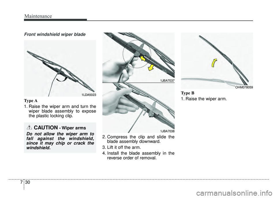 KIA SOUL EV 2018 Owners Manual Maintenance
30
7
Front windshield wiper blade
Type A
1. Raise the wiper arm and turn the
wiper blade assembly to expose
the plastic locking clip.
2. Compress the clip and slide theblade assembly downw KIA SOUL EV 2018 Owners Manual Maintenance
30
7
Front windshield wiper blade
Type A
1. Raise the wiper arm and turn the
wiper blade assembly to expose
the plastic locking clip.
2. Compress the clip and slide theblade assembly downw