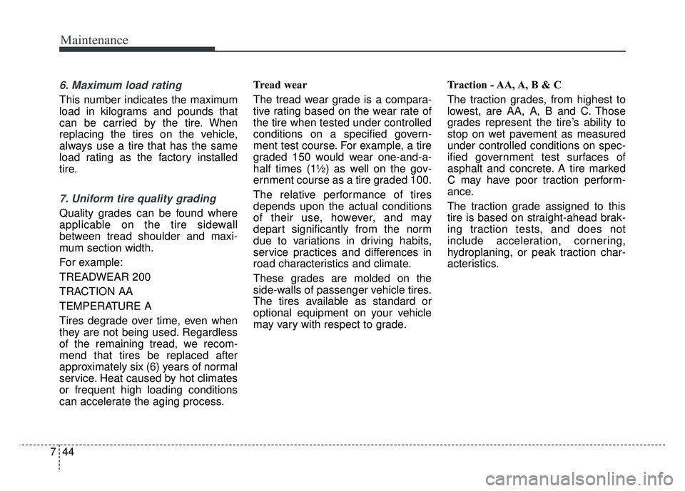 KIA SOUL EV 2018 Owners Manual Maintenance
44
7
6. Maximum load rating
This number indicates the maximum
load in kilograms and pounds that
can be carried by the tire. When
replacing the tires on the vehicle,
always use a tire that KIA SOUL EV 2018 Owners Manual Maintenance
44
7
6. Maximum load rating
This number indicates the maximum
load in kilograms and pounds that
can be carried by the tire. When
replacing the tires on the vehicle,
always use a tire that