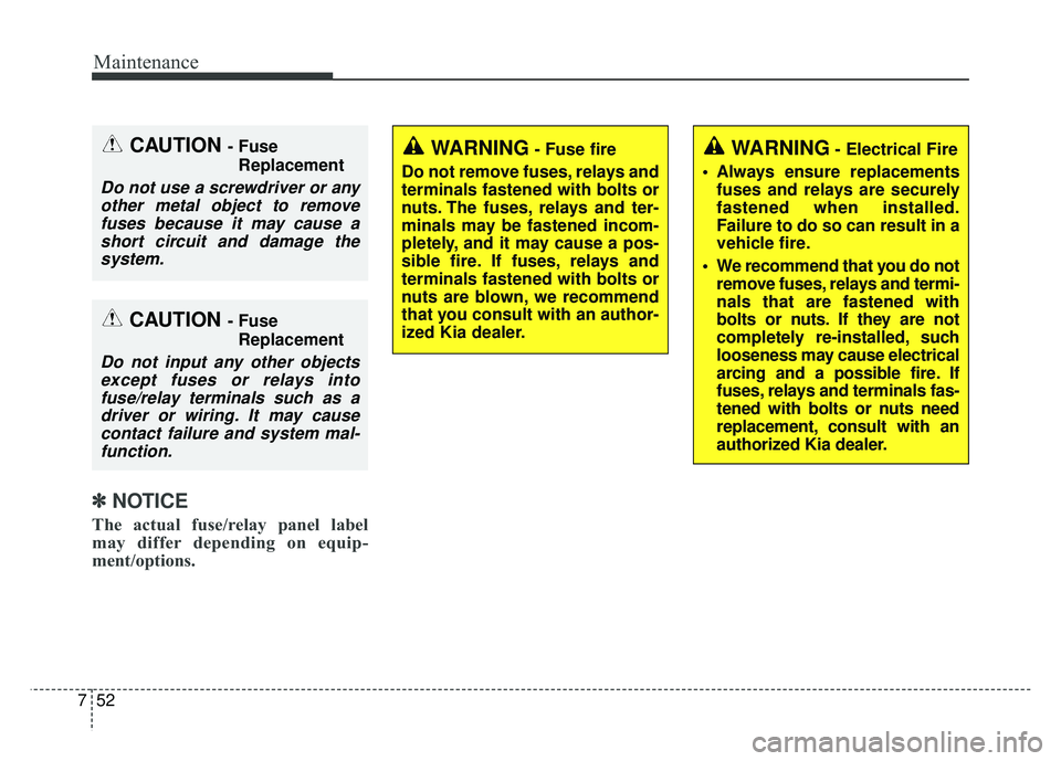 KIA SOUL EV 2018 Owners Manual Maintenance
52
7
✽
✽
NOTICE
The actual fuse/relay panel label
may differ depending on equip-
ment/options.
CAUTION - Fuse
Replacement
Do not use a screwdriver or anyother metal object to removefus KIA SOUL EV 2018 Owners Manual Maintenance
52
7
✽
✽
NOTICE
The actual fuse/relay panel label
may differ depending on equip-
ment/options.
CAUTION - Fuse
Replacement
Do not use a screwdriver or anyother metal object to removefus
