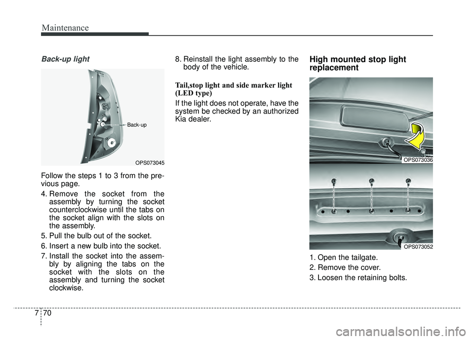KIA SOUL EV 2018 Owners Manual Maintenance
70
7
Back-up light
Follow the steps 1 to 3 from the pre-
vious page.
4. Remove the socket from the
assembly by turning the socket
counterclockwise until the tabs on
the socket align with t KIA SOUL EV 2018 Owners Manual Maintenance
70
7
Back-up light
Follow the steps 1 to 3 from the pre-
vious page.
4. Remove the socket from the
assembly by turning the socket
counterclockwise until the tabs on
the socket align with t