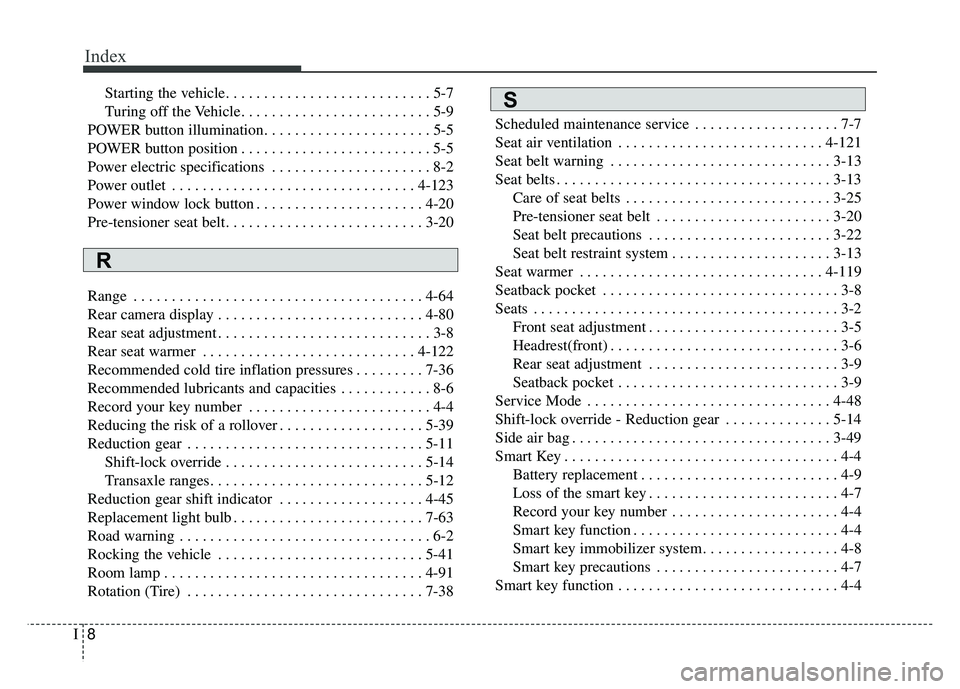 KIA SOUL EV 2018  Owners Manual Index
8I
Starting the vehicle. . . . . . . . . . . . . . . . . . . . . . . . . . . 5-7
Turing off the Vehicle. . . . . . . . . . . . . . . . . . . . . . . . . 5-9
POWER button illumination. . . . . . 