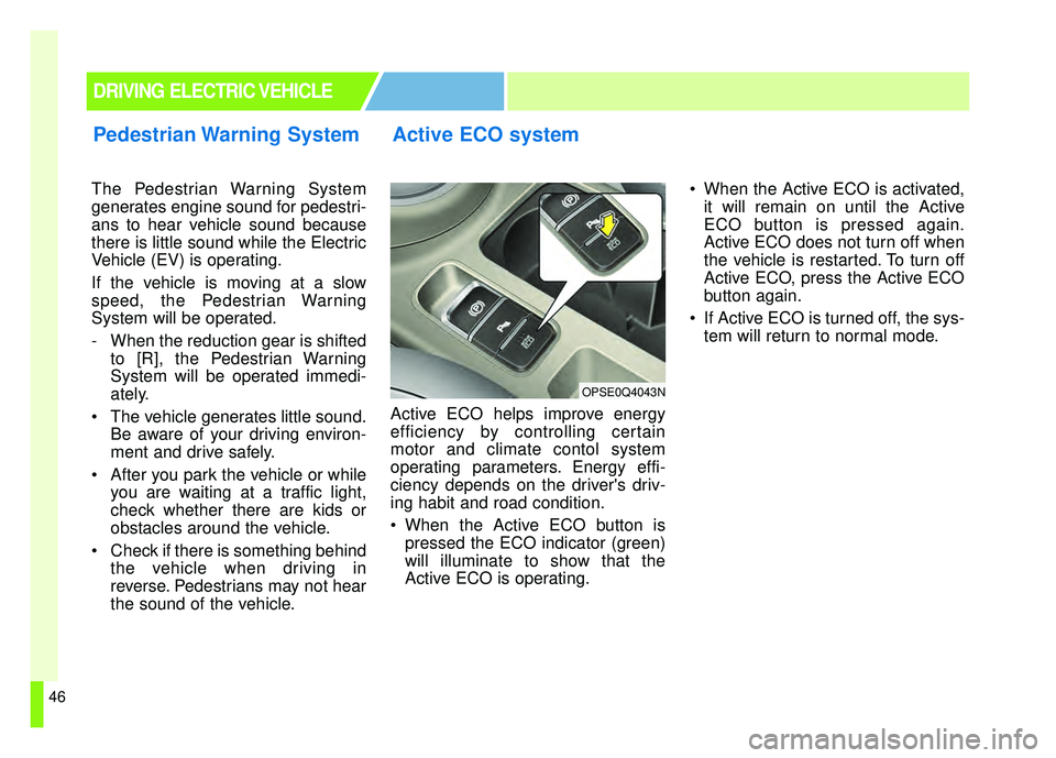 KIA SOUL EV 2018 Workshop Manual 46
The Pedestrian Warning System
generates engine sound for pedestri-
ans to hear vehicle sound because
there is little sound while the Electric
Vehicle (EV) is operating.
If the vehicle is moving at KIA SOUL EV 2018 Workshop Manual 46
The Pedestrian Warning System
generates engine sound for pedestri-
ans to hear vehicle sound because
there is little sound while the Electric
Vehicle (EV) is operating.
If the vehicle is moving at