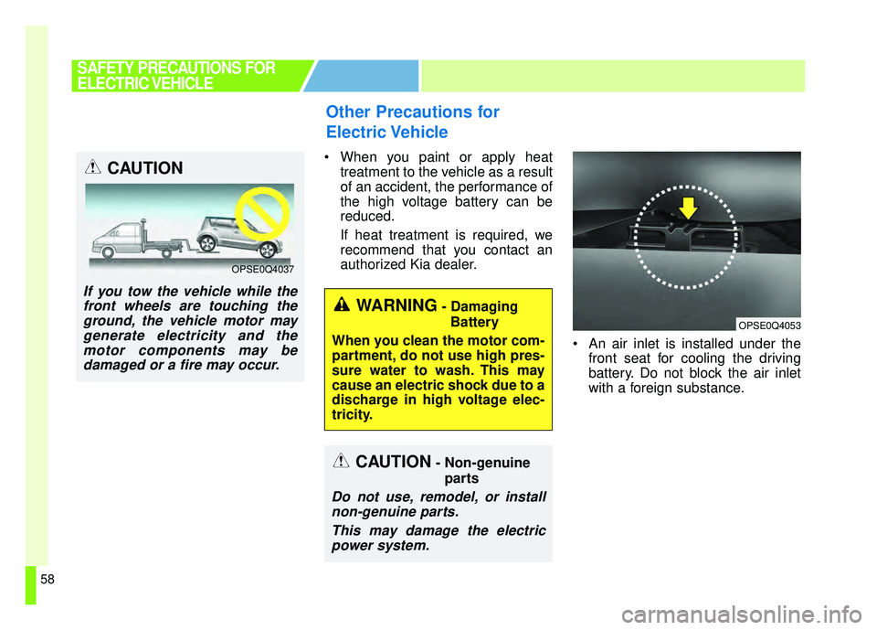 KIA SOUL EV 2018 Repair Manual 58
Other Precautions for
Electric Vehicle
When you paint or apply heattreatment to the vehicle as a result
of an accident, the performance of
the high voltage battery can be
reduced.
If heat treatmen KIA SOUL EV 2018 Repair Manual 58
Other Precautions for
Electric Vehicle
When you paint or apply heattreatment to the vehicle as a result
of an accident, the performance of
the high voltage battery can be
reduced.
If heat treatmen