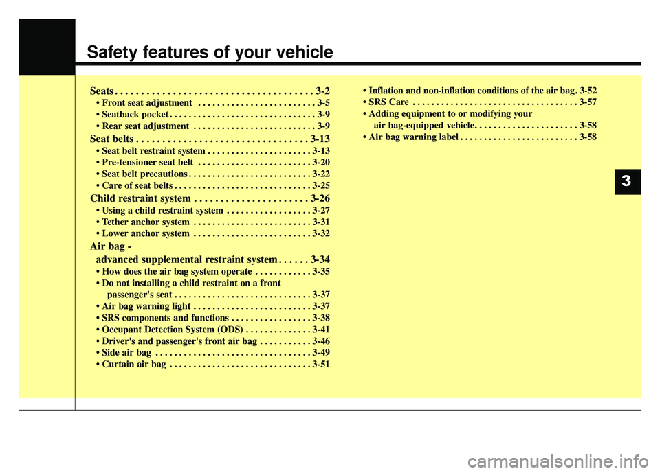 KIA SOUL EV 2018  Owners Manual Safety features of your vehicle
Seats . . . . . . . . . . . . . . . . . . . . . . . . . . . . . . . . . . . . \
. . 3-2
• Front seat adjustment  . . . . . . . . . . . . . . . . . . . . . . . . . 3-5