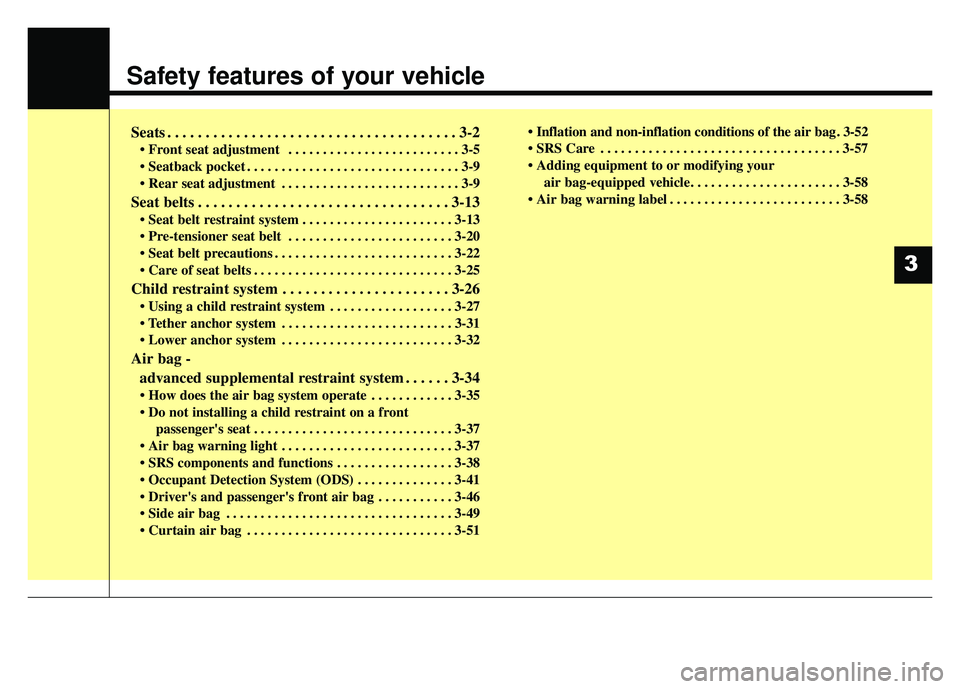 KIA SOUL EV 2018 Manual PDF Safety features of your vehicle
Seats . . . . . . . . . . . . . . . . . . . . . . . . . . . . . . . . . . . . \
. . 3-2
• Front seat adjustment  . . . . . . . . . . . . . . . . . . . . . . . . . 3-5