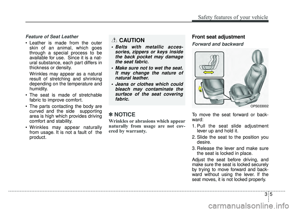KIA SOUL EV 2018 Manual PDF 35
Safety features of your vehicle
Feature of Seat Leather 
 Leather is made from the outerskin of an animal, which goes
through a special process to be
available for use. Since it is a nat-
ural subs