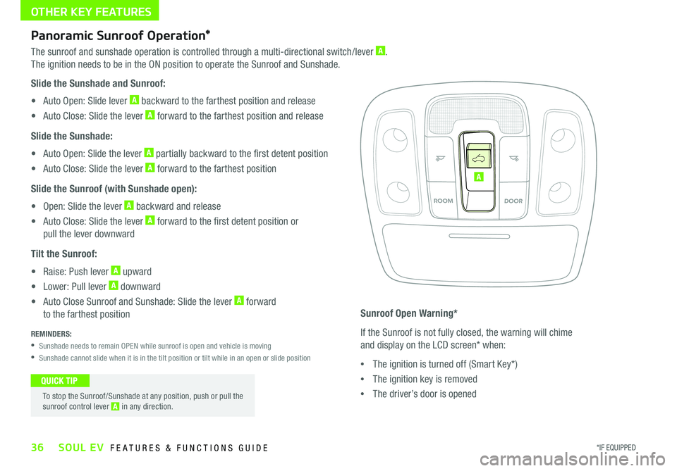 KIA SOUL EV 2018  Features and Functions Guide OTHER KEY FEATURES
36*IF EQUIPPED SOUL EV  FEATURES & FUNCTIONS GUIDE
Panoramic Sunroof Operation*
The sunroof and sunshade operation is controlled through a multi-directional switch/lever A   
The ig