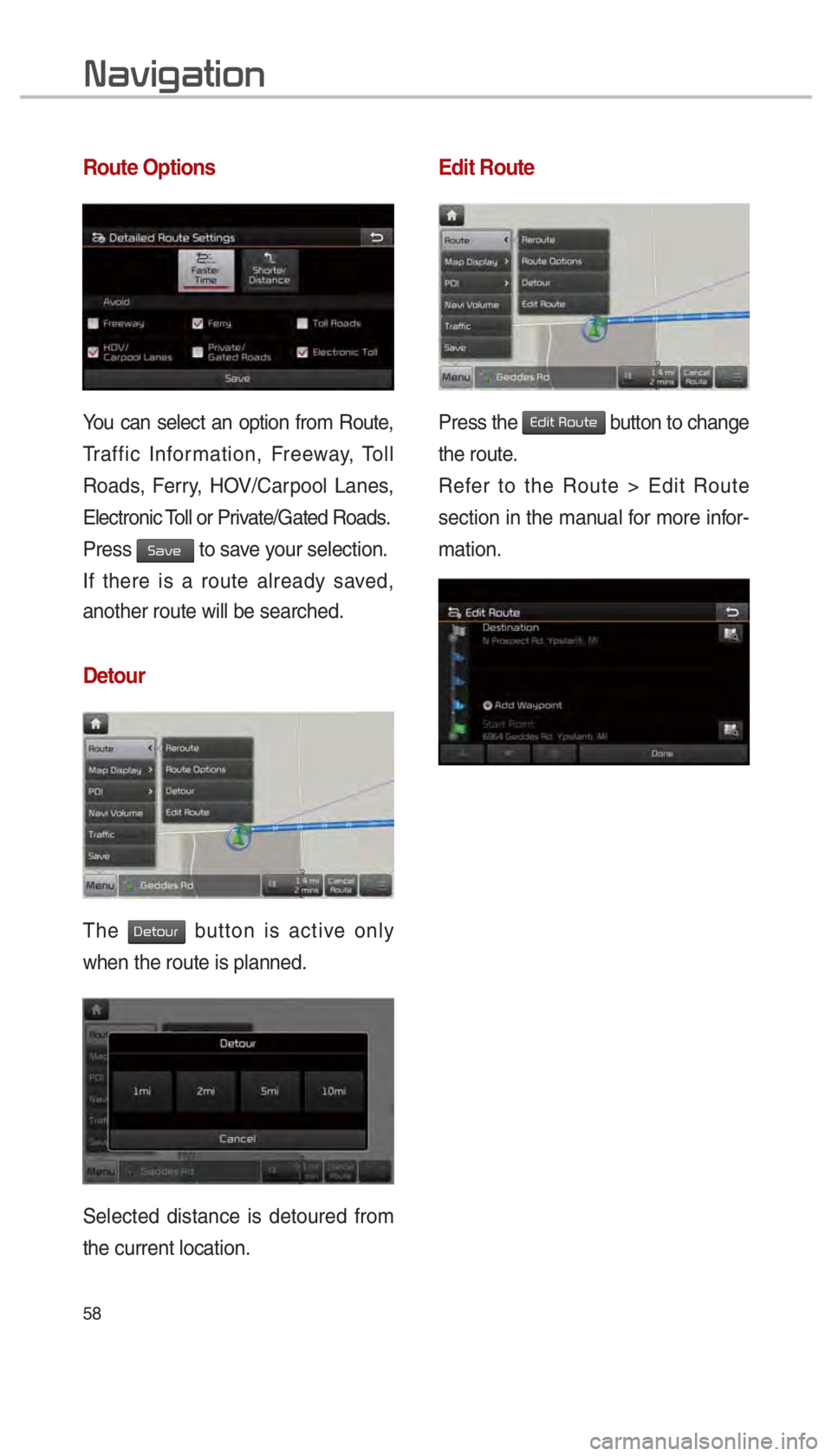 KIA SOUL EV 2018  Navigation System Quick Reference Guide 58
Route Options
You can select an option from Route, 
Traffic Information, Freeway, Toll 
Roads, Ferry, HOV/Carpool Lanes, 
Electronic Toll or Private/Gated Roads. 
Press 
0036004400590048 to save yo