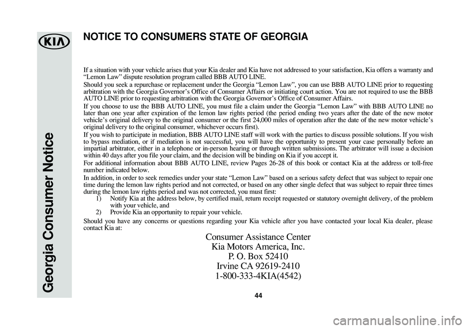 KIA SOUL EV 2018  Warranty and Consumer Information Guide 44Georgia Consumer Notice
If a situation with your vehicle arises that your Kia dealer and Kia have not addressed to your satisfaction, Kia offers a warranty and
“Lemon Law” dispute resolution pro