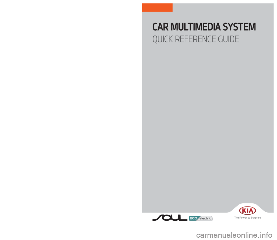 KIA SOUL EV 2017  Navigation System Quick Reference Guide CAR MULTIMEDIA SYSTEM  
QUICK REFERENCE GUIDE
E4EUG08
(미국/영어-English)
�,�@�1�4�&�7����.�:�@�(����<�6�4�"�@�&�6�>�"�7�/�@�2�3�(��$�0�7�&�3��J�O�E�E������ �,�@�1�4�&�7����.�:�@�