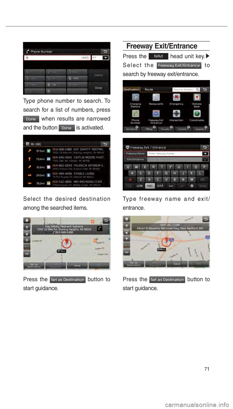 KIA SOUL EV 2017  Navigation System Quick Reference Guide 71
Type phone number to search. To 
search for a list of numbers, press 
0027005200510048 when results are narrowed 
and the button 
0027005200510048 is activated.
Select the desired destination 
amon
