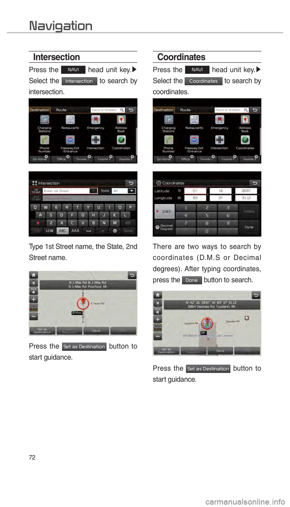 KIA SOUL EV 2017  Navigation System Quick Reference Guide 72
Intersection
Press the 00310024 head unit key. 0521
 
Select the 
002C00510057004800550056004800460057004C00520051 to search by 
intersection. 
Type 1st Street name, the State, 2nd 
Street name.
Pr