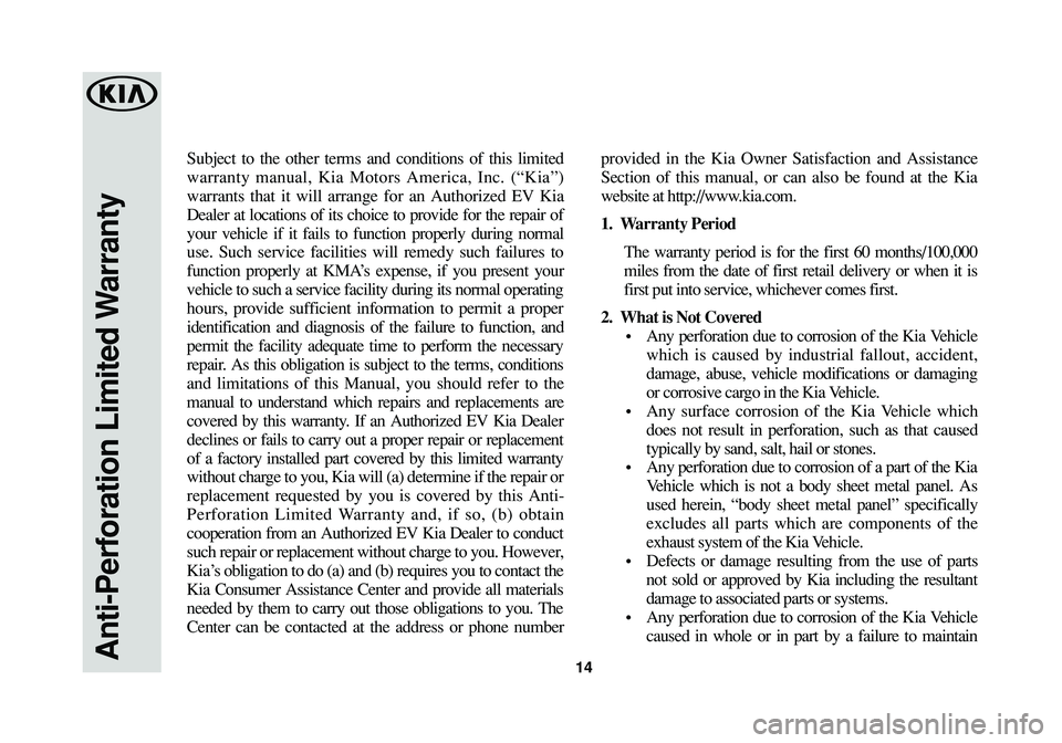 KIA SOUL EV 2017 Warranty and Consumer Information Guide Subject to the other terms and conditions of this limited
warranty manual, Kia Motors America, Inc. (“Kia”)
warrants that it will arrange for an Authorized EV Kia
Dealer at locations of its choice KIA SOUL EV 2017 Warranty and Consumer Information Guide Subject to the other terms and conditions of this limited
warranty manual, Kia Motors America, Inc. (“Kia”)
warrants that it will arrange for an Authorized EV Kia
Dealer at locations of its choice