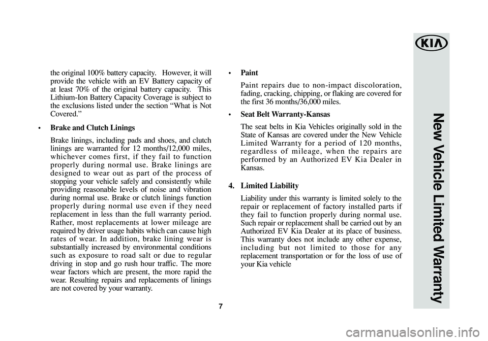 KIA SOUL EV 2017  Warranty and Consumer Information Guide the original 100% battery capacity. However, it will
provide the vehicle with an EV Battery capacity of
at least 70% of the original battery capacity. This
Lithium-Ion Battery Capacity Coverage is sub