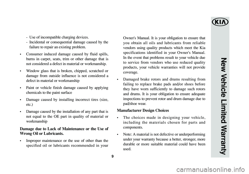 KIA SOUL EV 2017  Warranty and Consumer Information Guide 9
New Vehicle Limited Warranty
-Use of incompatible charging devices.
-Incidental or consequential damage caused by the
failure to repair an existing problem. 
•Consumer induced damage caused by flu
