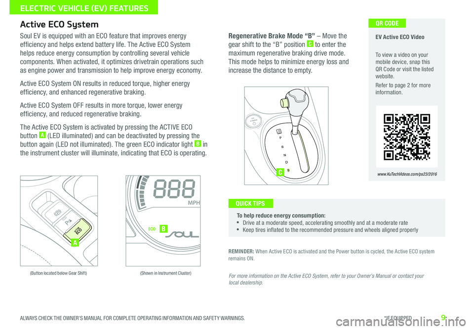 KIA SOUL EV 2016 Features and Functions Guide 9
EV Active ECO Video
To view a video on your mobile device, snap this QR Code or visit the listed website
Refer to page 2 for more information
www.KuTechVideos.com/ps23/2016
Active ECO System
RE KIA SOUL EV 2016 Features and Functions Guide 9
EV Active ECO Video
To view a video on your mobile device, snap this QR Code or visit the listed website
Refer to page 2 for more information
www.KuTechVideos.com/ps23/2016
Active ECO System
RE