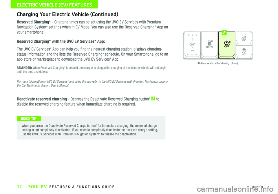 KIA SOUL EV 2016 Features and Functions Guide 12
Reserved Charging* - Charging times can be set using the UVO EV Services with Premium
Navigation System* settings when in EV Mode You can also use the Reserved Charging* App on
your smartphone KIA SOUL EV 2016 Features and Functions Guide 12
Reserved Charging* - Charging times can be set using the UVO EV Services with Premium
Navigation System* settings when in EV Mode You can also use the Reserved Charging* App on
your smartphone