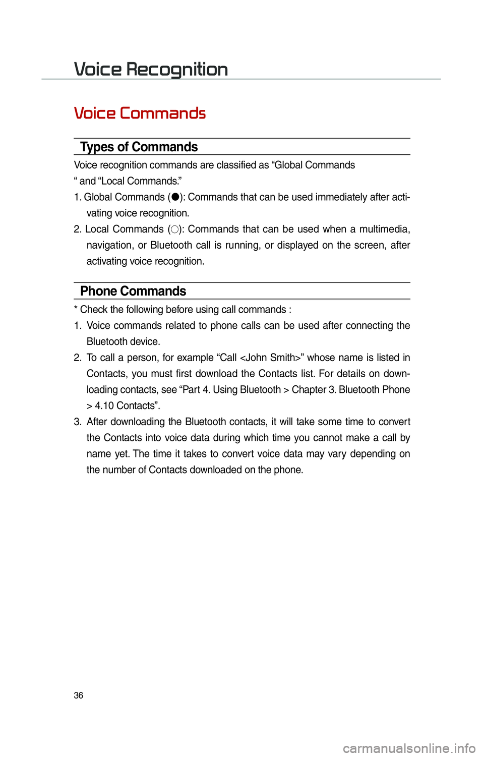 KIA SOUL EV 2016 Navigation System Quick Reference Guide 36
0039
Types of Commands
Voice recognition commands are classified as “Global Commands
“ and “Local Commands.”
1. Global Commands ("J
): Commands that can be used immediately after acti-
vati KIA SOUL EV 2016 Navigation System Quick Reference Guide 36
0039
Types of Commands
Voice recognition commands are classified as “Global Commands
“ and “Local Commands.”
1. Global Commands ("J
): Commands that can be used immediately after acti-
vati