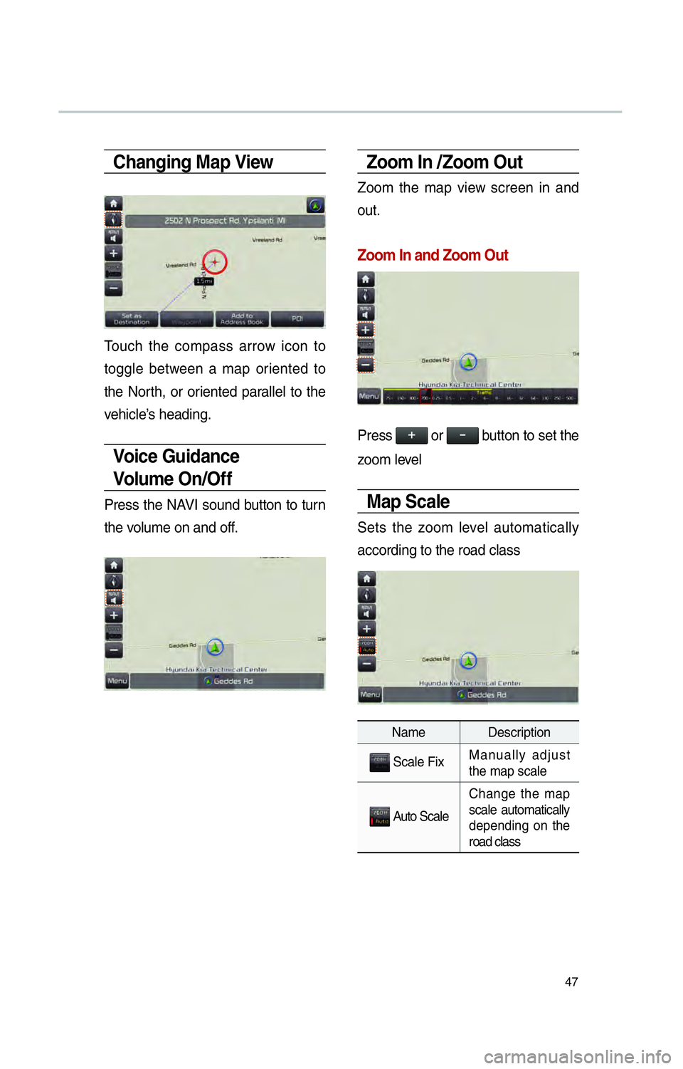 KIA SOUL EV 2016 Navigation System Quick Reference Guide 47
Changing Map View
Touch the compass arrow icon to
toggle between a map oriented to
the North, or oriented parallel to the
vehicle’s heading.
Voice Guidance
Volum e O n /O f f
Press the NAV KIA SOUL EV 2016 Navigation System Quick Reference Guide 47
Changing Map View
Touch the compass arrow icon to
toggle between a map oriented to
the North, or oriented parallel to the
vehicle’s heading.
Voice Guidance
Volum e O n /O f f
Press the NAV