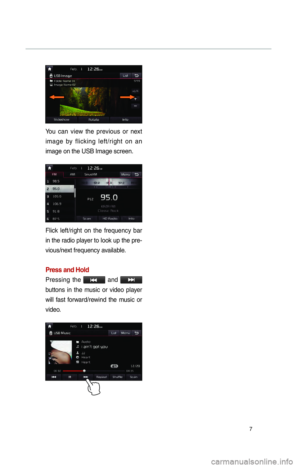 KIA SOUL EV 2016  Navigation System Quick Reference Guide 7
You can view the previous or next 
image by flicking left/right on an 
image on the USB Image screen.
Flick left/right on the frequency bar 
in the radio player to look up the pre-
vious/next freque