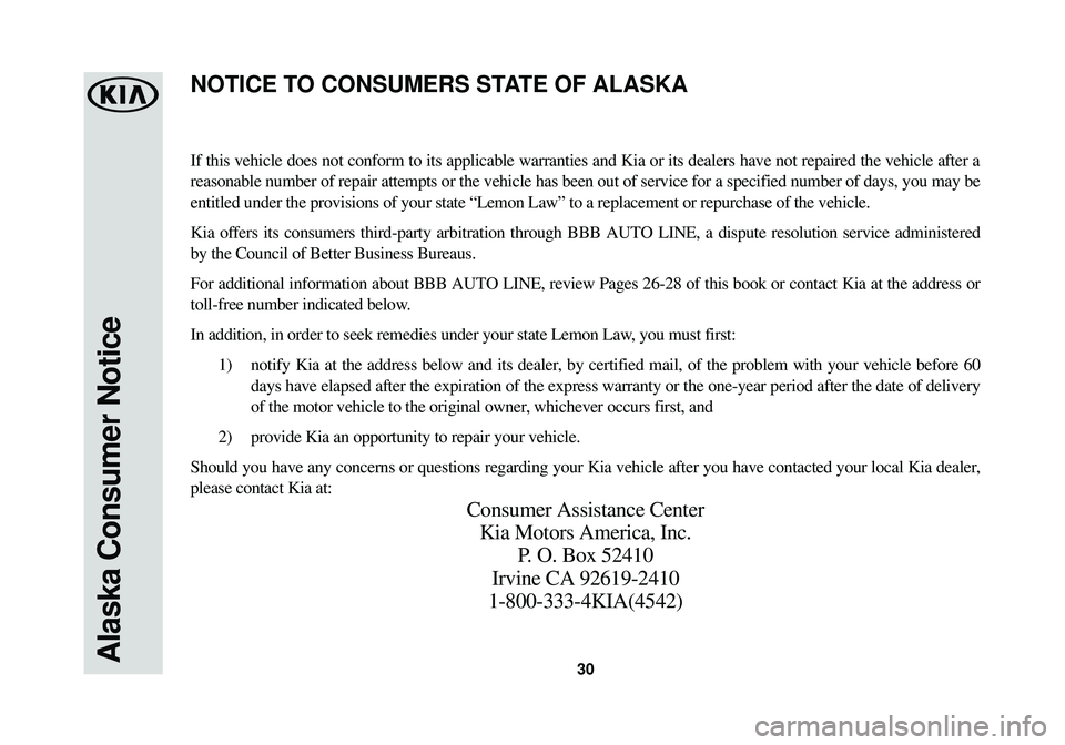 KIA SOUL EV 2016 Warranty and Consumer Information Guide Alaska Consumer Notice30
If this vehicle does not conform to its applicable warranties and Kia or\
its dealers have not repaired the vehicle after a
reasonable number of repair attempts or the vehicl KIA SOUL EV 2016 Warranty and Consumer Information Guide Alaska Consumer Notice30
If this vehicle does not conform to its applicable warranties and Kia or\
its dealers have not repaired the vehicle after a
reasonable number of repair attempts or the vehicl