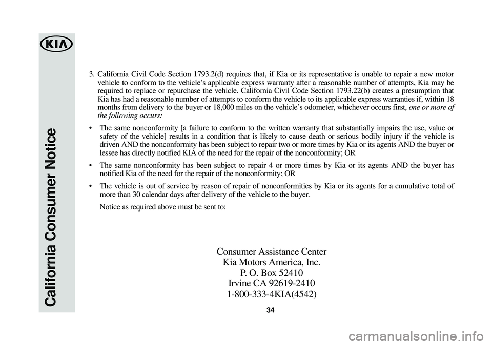 KIA SOUL EV 2016 Warranty and Consumer Information Guide California Consumer Notice34
3. California Civil Code Section 1793.2(d) requires that, if Kia or its r\
epresentative is unable to repair a new motorvehicle to conform to the vehicle’s applicable ex KIA SOUL EV 2016 Warranty and Consumer Information Guide California Consumer Notice34
3. California Civil Code Section 1793.2(d) requires that, if Kia or its r\
epresentative is unable to repair a new motorvehicle to conform to the vehicle’s applicable ex