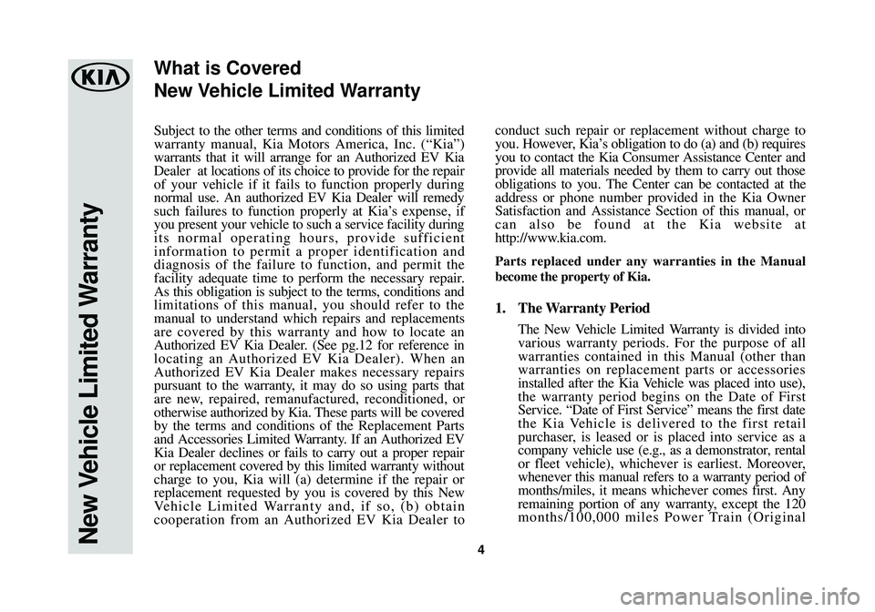 KIA SOUL EV 2016 Warranty and Consumer Information Guide 4
Subject to the other terms and conditions of this limited
warranty manual, Kia Motors America, Inc. (“Kia”)
warrants that it will arrange for an Authorized EV Kia
Dealer at locations of its cho KIA SOUL EV 2016 Warranty and Consumer Information Guide 4
Subject to the other terms and conditions of this limited
warranty manual, Kia Motors America, Inc. (“Kia”)
warrants that it will arrange for an Authorized EV Kia
Dealer at locations of its cho