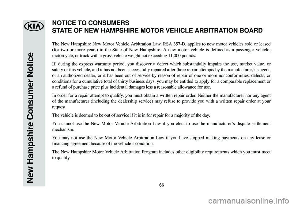 KIA SOUL EV 2016  Warranty and Consumer Information Guide 66New Hampshire Consumer Notice
The New Hampshire New Motor Vehicle Arbitration Law, RSA 357-D, applies to new motor vehicles sold or leased
(for two or more years) in the State of New Hampshire. A ne