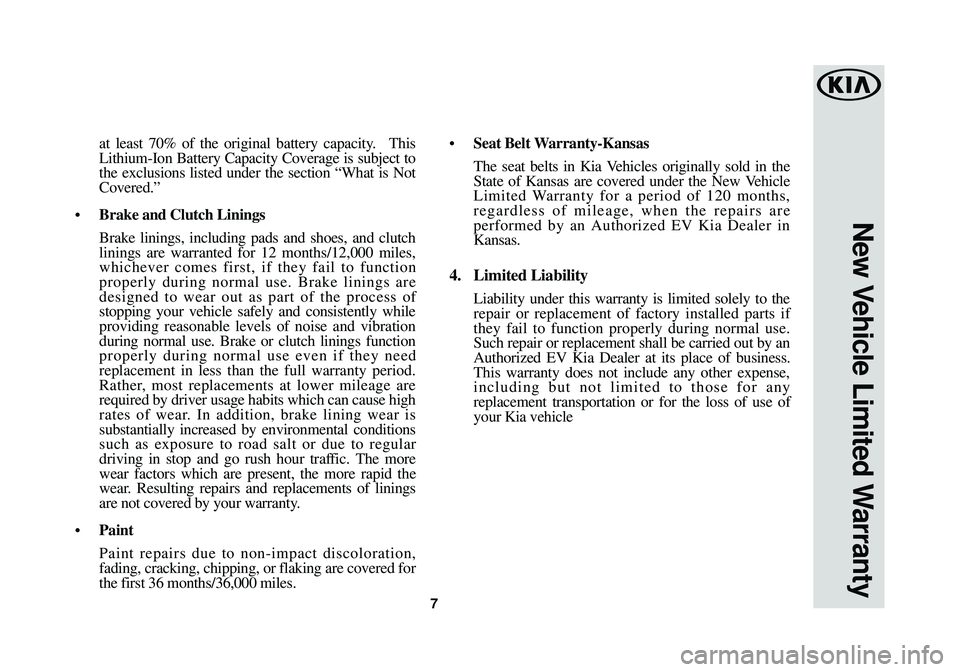 KIA SOUL EV 2016 Warranty and Consumer Information Guide at least 70% of the original battery capacity. This
Lithium-Ion Battery Capacity Coverage is subject to
the exclusions listed under the section “What is Not
Covered.”
•Brake and Clutch Linings
KIA SOUL EV 2016 Warranty and Consumer Information Guide at least 70% of the original battery capacity. This
Lithium-Ion Battery Capacity Coverage is subject to
the exclusions listed under the section “What is Not
Covered.”
•Brake and Clutch Linings