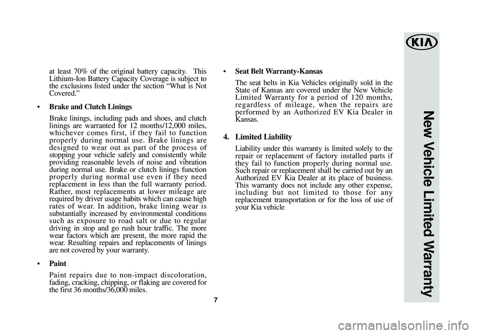 KIA SOUL EV 2016  Warranty and Consumer Information Guide at least 70% of the original battery capacity. This
Lithium-Ion Battery Capacity Coverage is subject to
the exclusions listed under the section “What is Not
Covered.”
•Brake and Clutch Linings 
