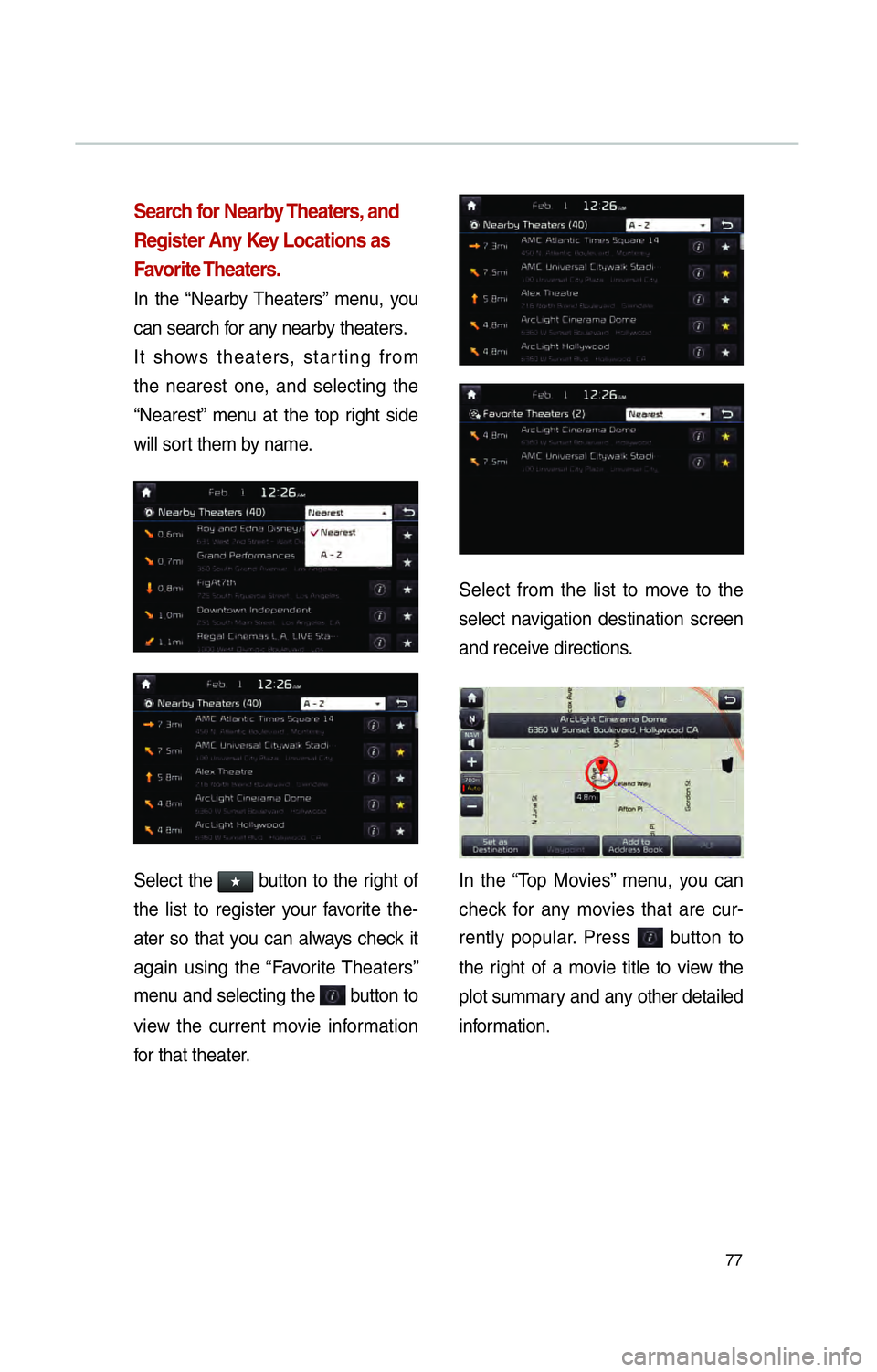 KIA SOUL EV 2015 Navigation System Quick Reference Guide 77
Search for Nearby Theaters, and
Register Any Key Locations as
Favorite Theaters.
In the “Nearby Theaters” menu, you
can search for any nearby theaters.
It shows theaters, starting from
the KIA SOUL EV 2015 Navigation System Quick Reference Guide 77
Search for Nearby Theaters, and
Register Any Key Locations as
Favorite Theaters.
In the “Nearby Theaters” menu, you
can search for any nearby theaters.
It shows theaters, starting from
the