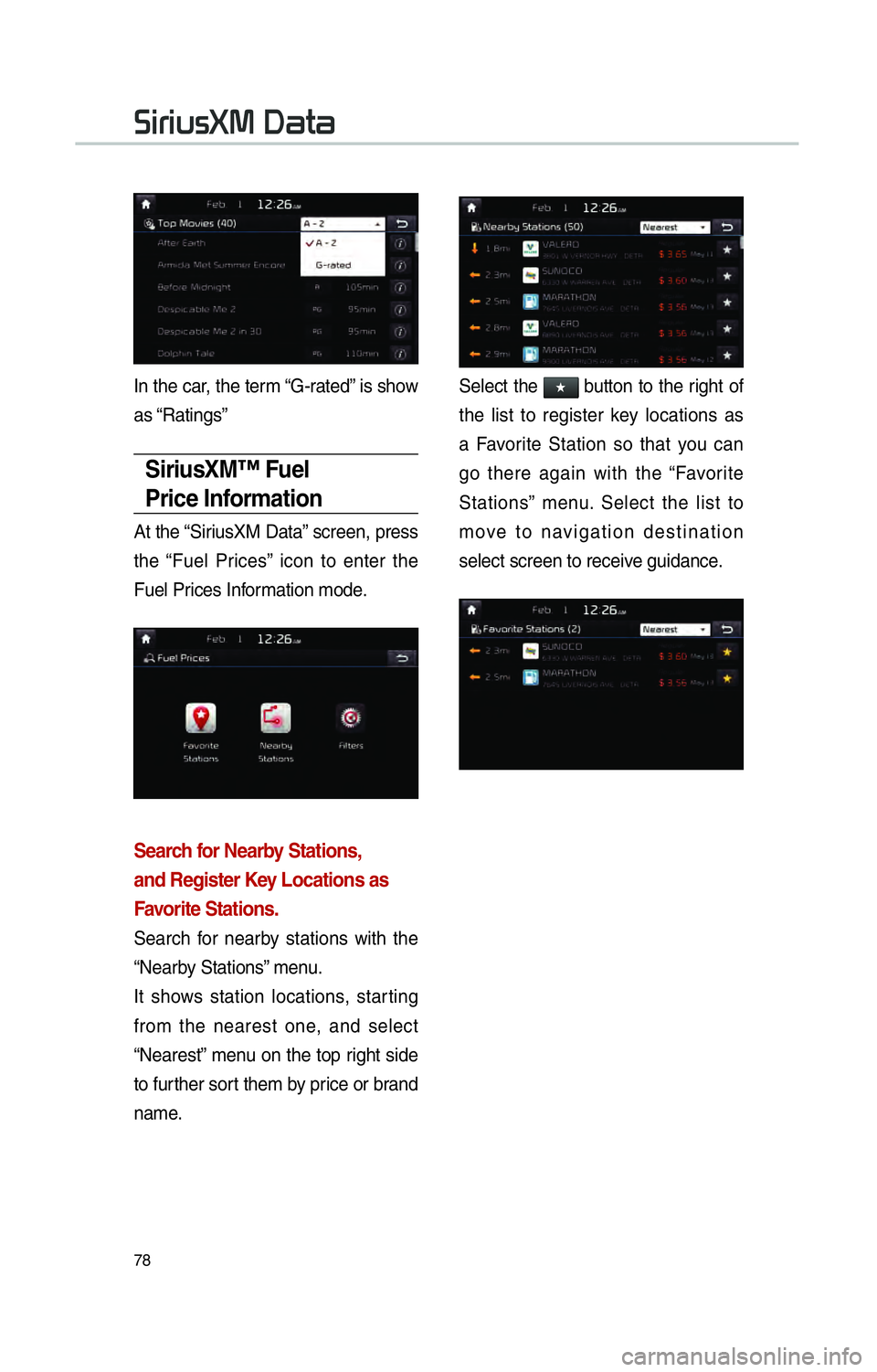 KIA SOUL EV 2015 Navigation System Quick Reference Guide 78
In the car, the term “G-rated” is show
as “Ratings”
SiriusXM™ Fuel
Price Information
At the “SiriusXM Data” screen, press
the “Fuel Prices” icon to enter the
Fuel Prices Infor KIA SOUL EV 2015 Navigation System Quick Reference Guide 78
In the car, the term “G-rated” is show
as “Ratings”
SiriusXM™ Fuel
Price Information
At the “SiriusXM Data” screen, press
the “Fuel Prices” icon to enter the
Fuel Prices Infor