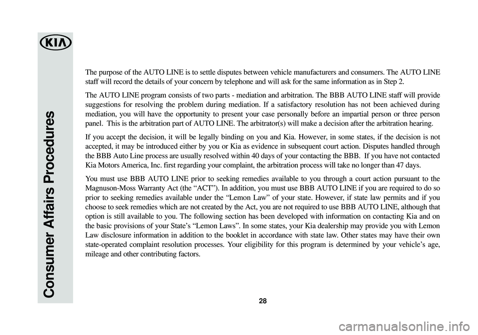KIA SOUL EV 2015  Warranty and Consumer Information Guide Consumer Affairs Procedures28
The purpose of the AUTO LINE is to settle disputes between vehicle manufacturers and consumers\
. The AUTO LINE
staff will record the details of your concern by telephone