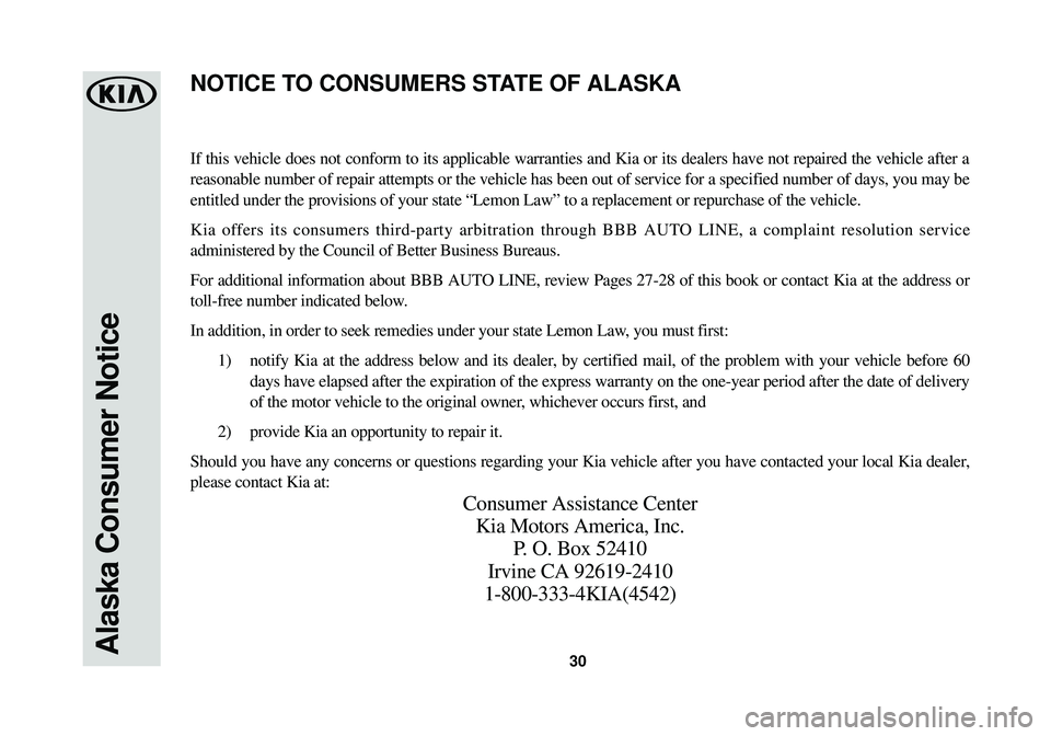 KIA SOUL EV 2015  Warranty and Consumer Information Guide Alaska Consumer Notice30
If this vehicle does not conform to its applicable warranties and Kia or\
 its dealers have not repaired the vehicle after a
reasonable number of repair attempts or the vehicl