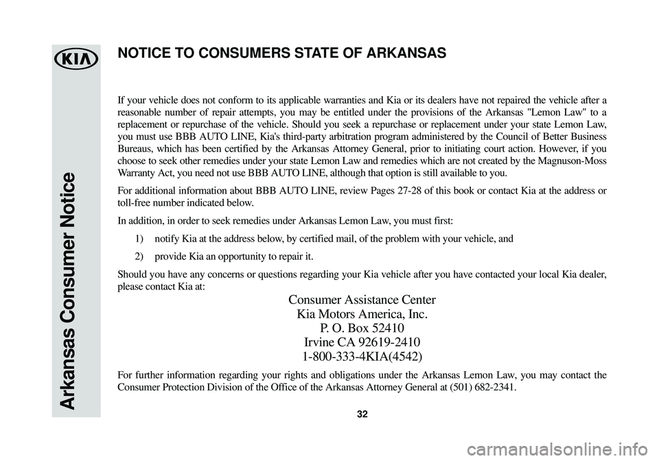 KIA SOUL EV 2015  Warranty and Consumer Information Guide Arkansas Consumer Notice32
If your vehicle does not conform to its applicable warranties and Kia or\
 its dealers have not repaired the vehicle after a
reasonable number of repair attempts, you may be