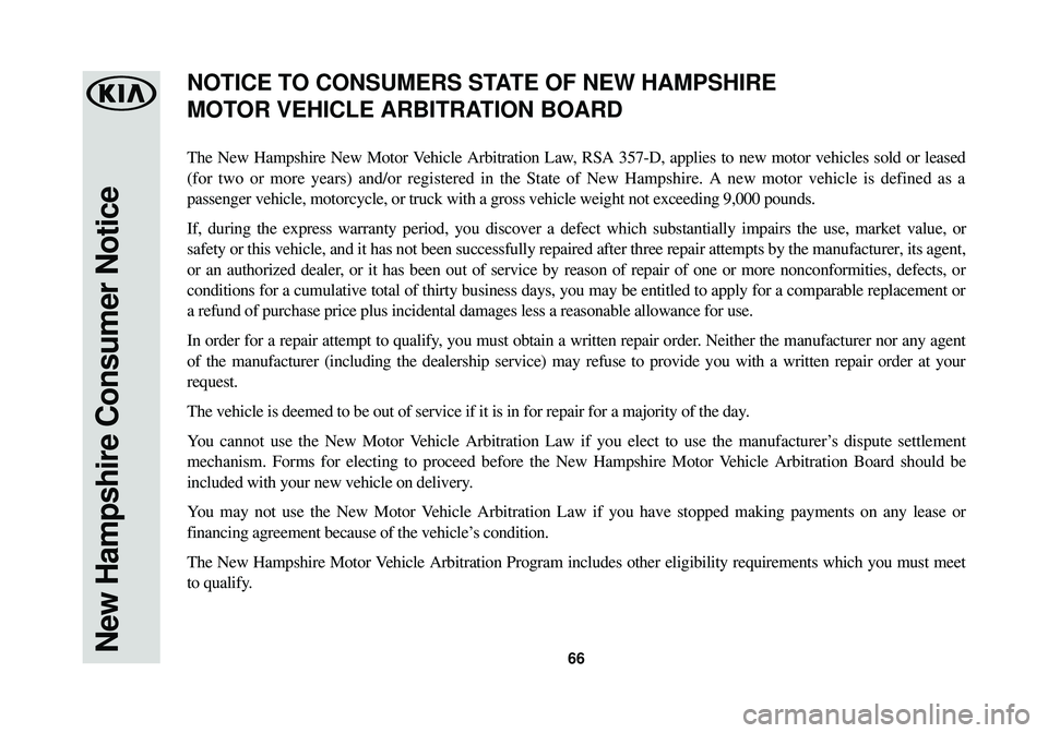 KIA SOUL EV 2015  Warranty and Consumer Information Guide 66New Hampshire Consumer Notice
The New Hampshire New Motor Vehicle Arbitration Law, RSA 357-D, applies to new motor vehicles sold or leased
(for two or more years) and/or registered in the State of N