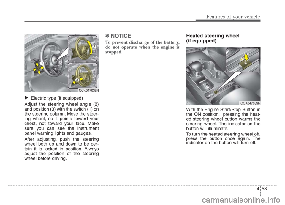 KIA STINGER 2021 Service Manual 453
Features of your vehicle
Electric type (if equipped)
Adjust the steering wheel angle (2)
and position (3) with the switch (1) on
the steering column. Move the steer-
ing wheel, so it points toward KIA STINGER 2021 Service Manual 453
Features of your vehicle
Electric type (if equipped)
Adjust the steering wheel angle (2)
and position (3) with the switch (1) on
the steering column. Move the steer-
ing wheel, so it points toward